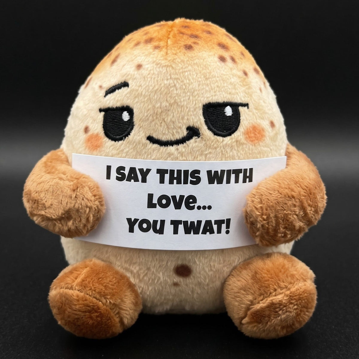 I say this with love. You twat!