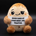 Good luck at your new job, traitor.