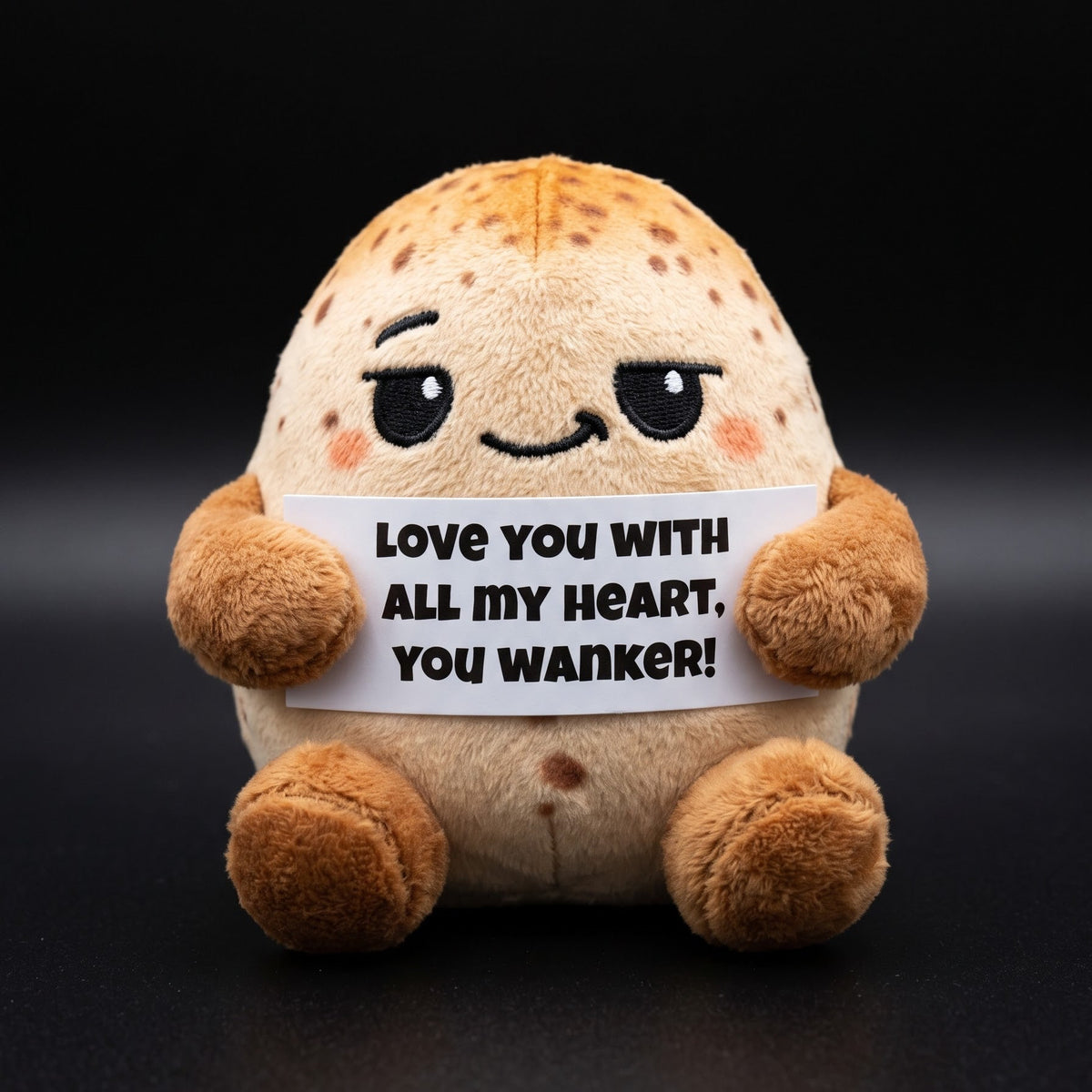 Love you with all my heart. You wanker!